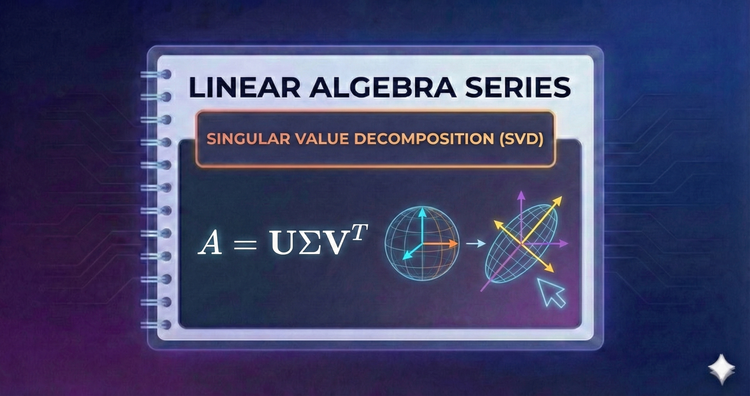 Linear Algebra Series - Singular Value Decomposition (SVD)