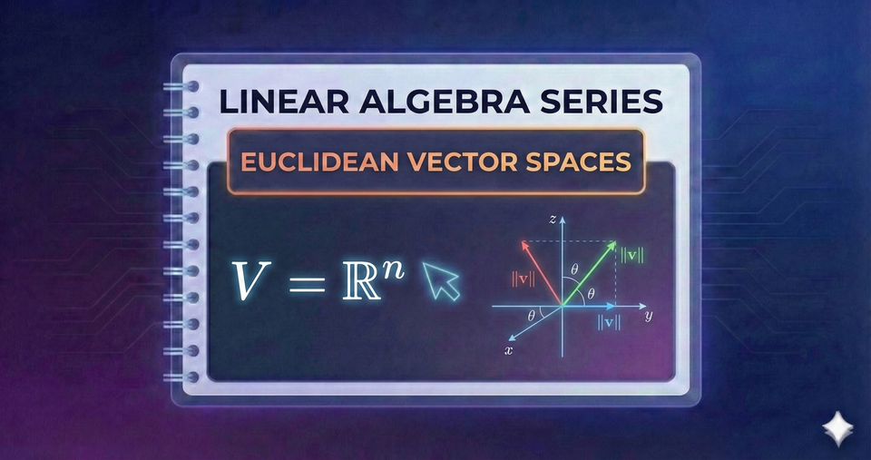 Linear Algebra Series - Euclidean Vector Spaces