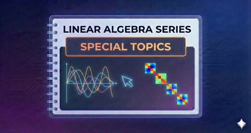 Linear Algebra Series - Special Topics